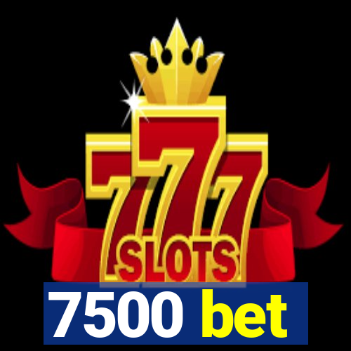 7500 bet